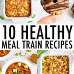 "10 Healthy Meal Train Recipes" and photos of casseroles, chili, and a no bake samoa cookie.